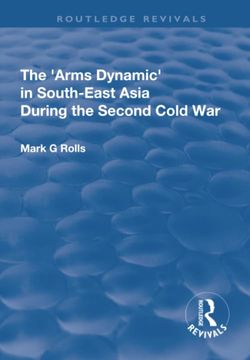 portada The Arms Dynamic in South-East Asia During the Second Cold War (en Inglés)