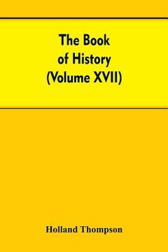 portada The Book of history: The World's greatest war from the outbreak of the war to the Treaty of Versailles With More Than 1,000 (Volume XVII) (en Inglés)