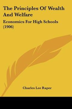 portada the principles of wealth and welfare: economics for high schools (1906) (in English)