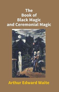 portada The Book Of Black Magic And Ceremonial Magic (en Inglés)