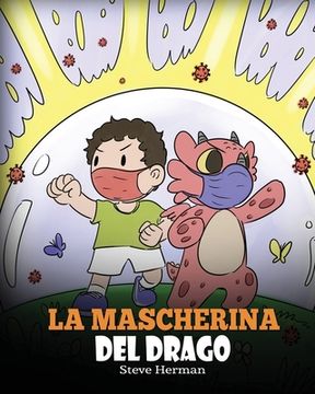 portada La mascherina del drago: Una simpatica storia per bambini, per insegnare loro l'importanza di indossare la mascherina per prevenire la diffusio (in Italian)