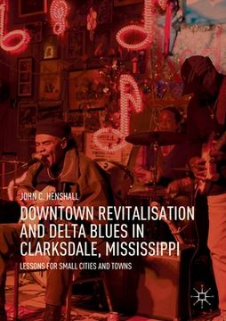 portada Downtown Revitalisation and Delta Blues in Clarksdale, Mississippi: Lessons for Small Cities and Towns (en Inglés)