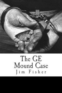 portada The GE Mound Case: The Archaeological Disaster and Criminal Persecution of Artifact Collector Art Gerber (en Inglés)