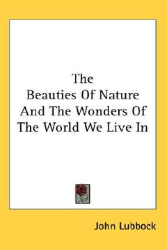 portada the beauties of nature and the wonders of the world we live in (en Inglés)