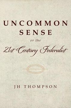 portada Uncommon Sense or the 21st Century Federalist (en Inglés)