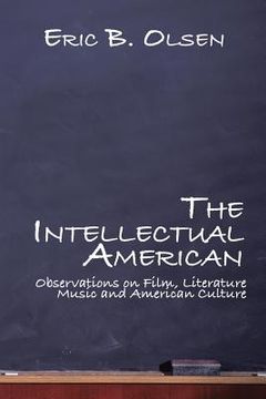 portada The Intellectual American: Observations on Film, Literature, Music, and American Culture (en Inglés)