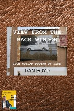 portada View From the Back Window: Blue Collar Poetry on Life