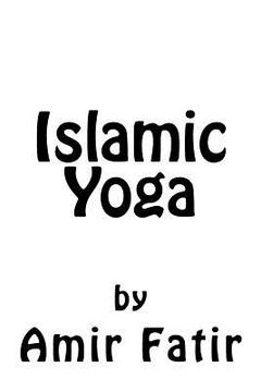 portada Islamic Yoga: Islamic Yoga: Islam Yoga (en Inglés)