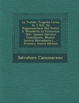 portada La Vestale: Tragedia Lirica in 3 Atti. Da Rappresentarsi Nel Teatro S. Benedetto La Primavera 1841. (Poesia: Salvator Cammarano. M (in Italian)