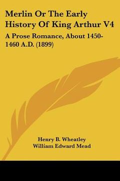 portada merlin or the early history of king arthur v4: a prose romance, about 1450-1460 a.d. (1899) (en Inglés)