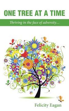 portada One Tree at a Time: Thriving in the face of adversity... (en Inglés)