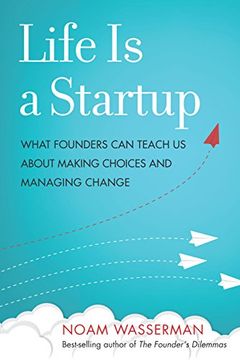 portada Life is a Startup: What Founders can Teach us About Making Choices and Managing Change (en Inglés)
