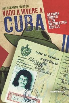 portada Vado a vivere a Cuba: Dramma comico di un informatico ribelle (en Italiano)