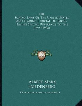 portada the sunday laws of the united states and leading judicial decisions having special reference to the jews (1908) (en Inglés)