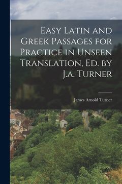 portada Easy Latin and Greek Passages for Practice in Unseen Translation, Ed. by J.a. Turner (en Inglés)