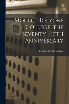portada Mount Holyoke College, the Seventy-fifth Anniversary (in English)
