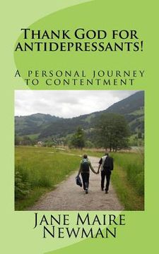 portada Thank God for antidepressants!: A personal journey to contentment (en Inglés)