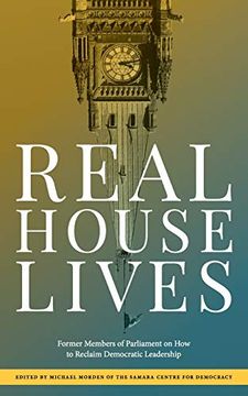 portada Real House Lives: Former Members of Parliament on how to Reclaim Democratic Leadership (en Inglés)