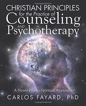 portada Christian Principles for the Practice of Counseling and Psychotherapy: A Neuro-Psycho-Spiritual Approach (in English)