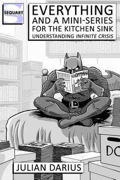 portada Everything and a Mini-Series for the Kitchen Sink: Understanding Infinite Crisis
