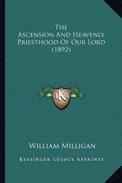 portada the ascension and heavenly priesthood of our lord (1892) (en Inglés)