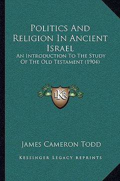 portada politics and religion in ancient israel: an introduction to the study of the old testament (1904) (en Inglés)
