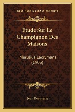 portada Etude Sur Le Champignon Des Maisons: Merulius Lacrymans (1903) (en Francés)