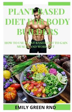 portada Plant Based Diet for Body Builders: How to use plant based diet to gain muscle and work out