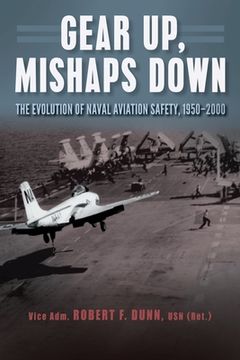 portada Gear Up, Mishaps Down: The Evolution of Naval Aviation Safety, 1950-2000 (en Inglés)