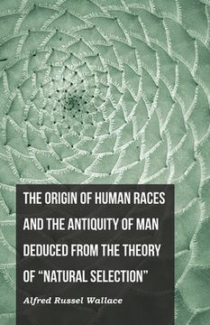 portada The Origin of Human Races and the Antiquity of Man Deduced From the Theory of "Natural Selection" (in English)