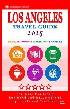 portada Los Angeles Travel Guide 2015: Shops, Restaurants, Arts, Entertainment and Nightlife in Los Angeles, California (City Travel Guide 2015). (en Inglés)
