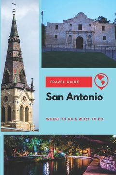 portada San Antonio Travel Guide: Where to Go & What to Do (in English)