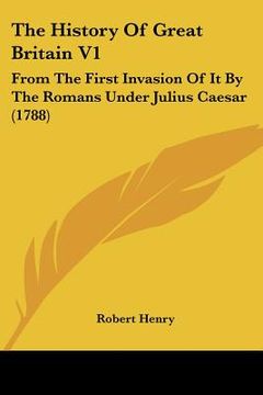 portada the history of great britain v1: from the first invasion of it by the romans under julius caesar (1788)