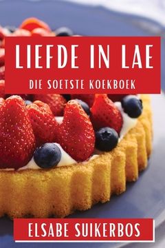 portada Liefde in Lae: Die Soetste Koekboek (en Africanos)