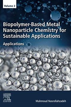 portada Biopolymer-Based Metal Nanoparticle Chemistry for Sustainable Applications: Volume 2: Applications: (en Inglés)