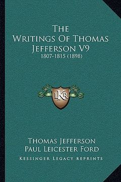 portada the writings of thomas jefferson v9: 1807-1815 (1898) (en Inglés)