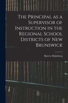 portada The Principal as a Supervisor of Instruction in the Regional School Districts of New Brunswick (en Inglés)