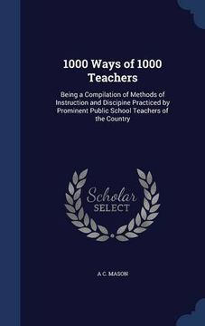 portada 1000 Ways of 1000 Teachers: Being a Compilation of Methods of Instruction and Discipine Practiced by Prominent Public School Teachers of the Country