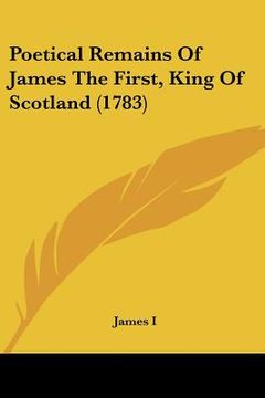 portada poetical remains of james the first, king of scotland (1783)