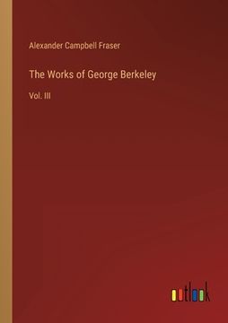 portada The Works of George Berkeley: Vol. III (en Inglés)