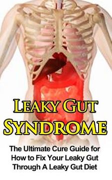 portada Leaky Gut Syndrome: The Ultimate Cure Guide for How to Fix Your Leaky Gut Through A Leaky Gut Diet (en Inglés)