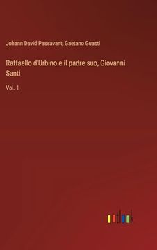 portada Raffaello D'urbino e il Padre Suo, Giovanni Santi: Vol. 1 (en Italiano)