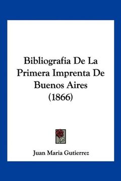 portada Bibliografia de la Primera Imprenta de Buenos Aires (1866) (in Spanish)