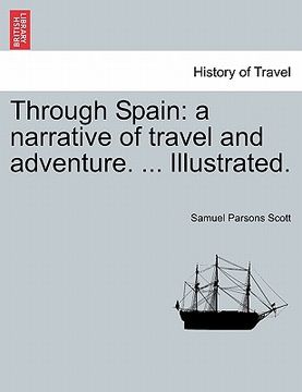 portada through spain: a narrative of travel and adventure. ... illustrated. (in English)