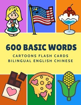 portada 600 Basic Words Cartoons Flash Cards Bilingual English Chinese: Easy learning baby first book with card games like ABC alphabet Numbers Animals to pra
