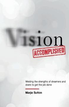 portada Vision Accomplished: Melding the skills of dreamers and doers to get the job done