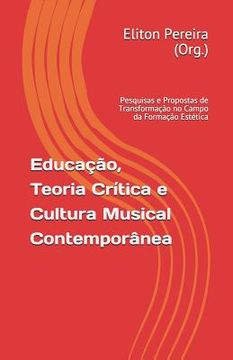 portada Educação, Teoria Crítica e Cultura Musical Contemporânea: pesquisas e propostas de transformação no campo da formação estética (in Portuguese)