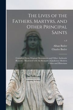 portada The Lives of the Fathers, Martyrs, and Other Principal Saints: Compiled From Original Monuments and Other Authentic Records: Illustrated With the Rema (en Inglés)