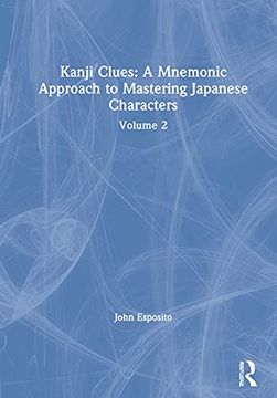 portada Kanji Clues: A Mnemonic Approach to Mastering Japanese Characters: Volume 2 (en Inglés)