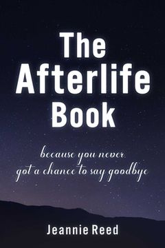 portada The Afterlife Book: Because You Never Got a Chance to Say Goodbye (en Inglés)